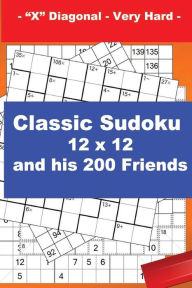 Title: Classic Sudoku 12 x 12 and his 200 Friends - X Diagonal - Very Hard -: + Killer Sudoku 12 x 12 X Diagonal Very hard + CenCenDoku 9 x 9 Very hard + Hidoku-doku 12 x 12 Very hard + Numbriks 12 x 12. This is the perfect book for you., Author: Andrii Pitenko