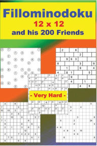 Title: Fillominodoku 12 x 12 and his 200 Friends - Very Hard -: + SchiCaCu 12 x 12 Very hard + BrickWallDoku 9 x 9 Very hard + Trestlegdoku 12 x 12 + Killer Sudoku 12 x 12 Anti-Knight. This is the perfect book for you., Author: Andrii Pitenko