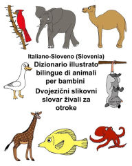Title: Italiano-Sloveno (Slovenia) Dizionario illustrato bilingue di animali per bambini, Author: Kevin Carlson