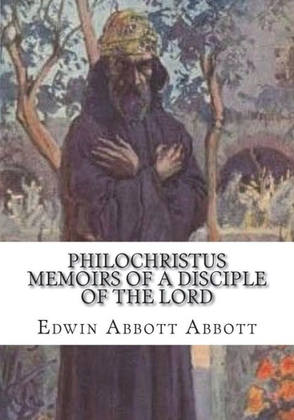 Philochristus Memoirs of a Disciple of the Lord