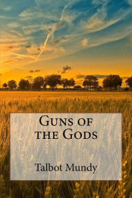 Title: Guns of the Gods, Author: Talbot Mundy