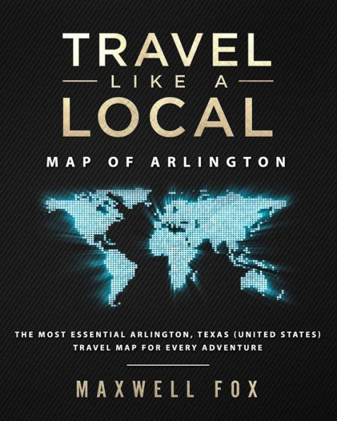 Travel Like a Local - Map of Arlington: The Most Essential Arlington, Texas Travel Map for Every Adventure