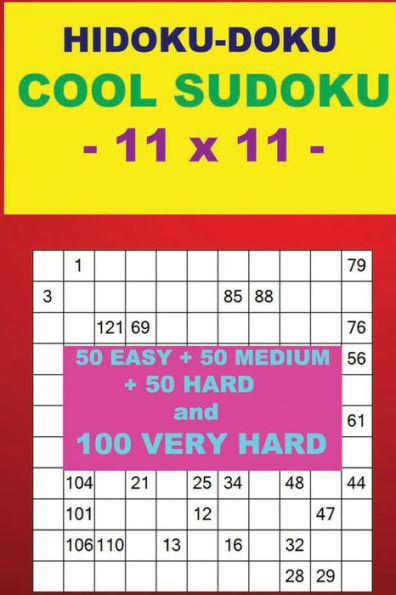 Hidoku-Doku - Cool Sudoku - 11 X 11 -: 50 Easy + 50 Medium + 50 Hard and 100 Very Hard. This Is the Perfect Book for You.