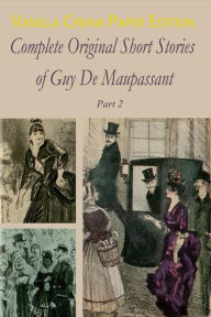 Title: Complete Original Short Stories Book 2, Author: Guy de Maupassant