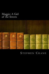 Title: Maggie: A Girl of the Streets, Author: Stephen Crane