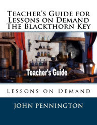 Title: Teacher's Guide for Lessons on Demand The Blackthorn Key: Lessons on Demand, Author: John Pennington