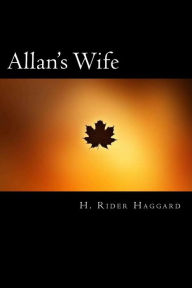 Title: Allan's Wife, Author: H. Rider Haggard