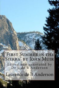 Title: 'First Summer in the Sierra' by John Muir: Edited and annotated by Dr L de B Anderson, Author: John Muir