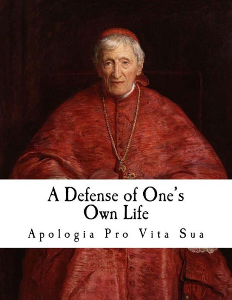 A Defense of One's Own Life: Apologia pro Vita Sua