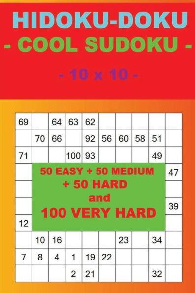 Hidoku-Doku - Cool Sudoku - 10 X 10 -: 50 Easy + 50 Medium + 50 Hard and 100 Very Hard. This Is the Perfect Book for You.