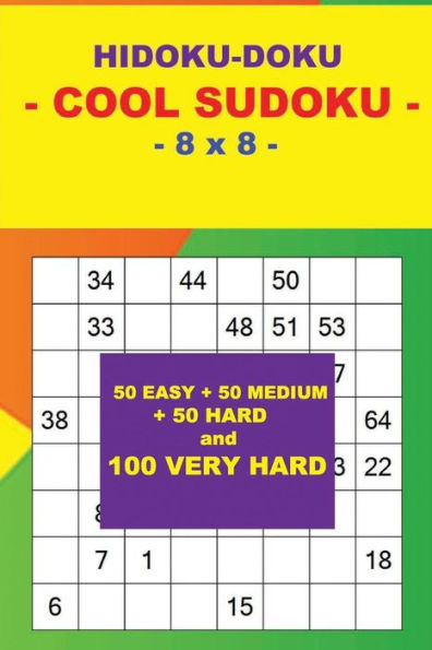 HIDOKU-DOKU - COOL SUDOKU - 8 x 8 -: 50 EASY + 50 MEDIUM + 50 HARD and 100 VERY HARD. This is the perfect book for you.