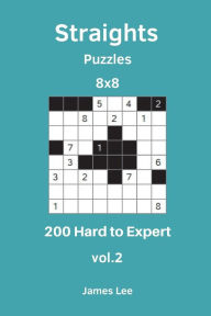 Title: Straights Puzzles - 200 Hard to Expert 8x8 vol. 2, Author: James Lee