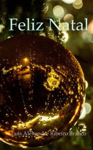 Title: Feliz Natal, Author: Luis Alexandre Ribeiro Branco
