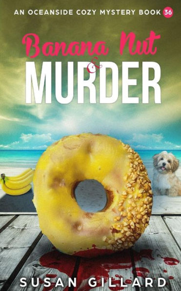 Banana Nut & Murder: An Oceanside Cozy Mystery - Book 36