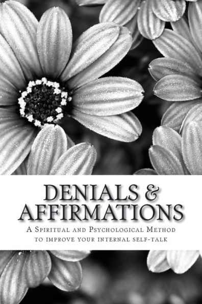 Denials & Affirmations: A Spiritual and Psychological Method to improve your internal self-talk