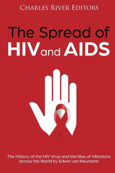 The Spread of HIV and AIDS: The History of the HIV Virus and the Rise of Infections across the World