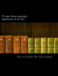 Title: 'O voto Scene popolari napoletane in tre atti, Author: Salvatore Di Giacomo
