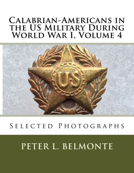 Calabrian-Americans in the US Military During World War I, Volume 4: Selected Photographs