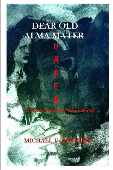 Dear Old Alma Murder: A Dixon Franklin "Who-Dun-It"
