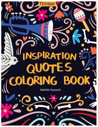 Download Inspiration Quotes Coloring Book An Adult Coloring Book With Motivational Sayings Positive Affirmations And Flower Design Patterns For Relaxation By Matilda Hayward Paperback Barnes Noble