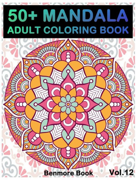 50+ Mandala: Adult Coloring Book 50 Mandala Images Stress Management Coloring Book For Relaxation, Meditation, Happiness and Relief & Art Color Therapy(Volume 12)
