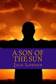 Title: A Son of the Sun, Author: Jack London