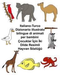 Title: Italiano-Turco Dizionario illustrato bilingue di animali per bambini, Author: Kevin Carlson