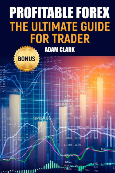 Profitable Forex.: The ultimate guide for trader.