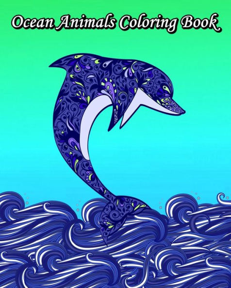 Ocean Animals Coloring Book: Gorgeous Ocean Animal Drawings (Perfect for Beginners)