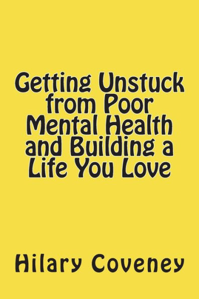 Getting Unstuck from Poor Mental Health and Building a Life You Love
