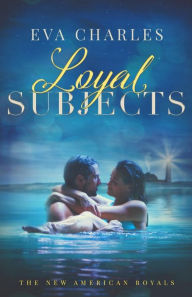 Title: Loyal Subjects: Mark and Emmie's Story, Author: Eva Charles