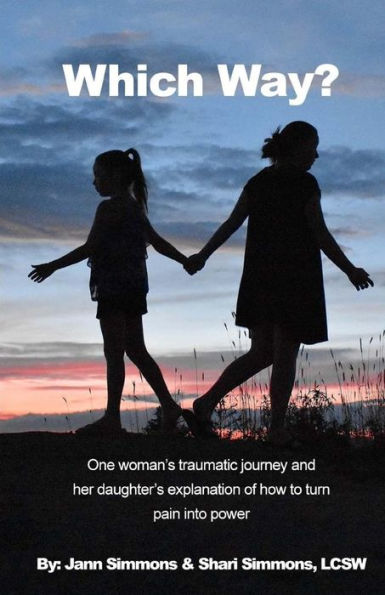 Which Way?: One woman's traumatic journey and her daughter's explanation of how to turn pain into power
