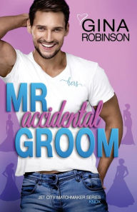 Title: Mr. Accidental Groom, Author: Gina Robinson