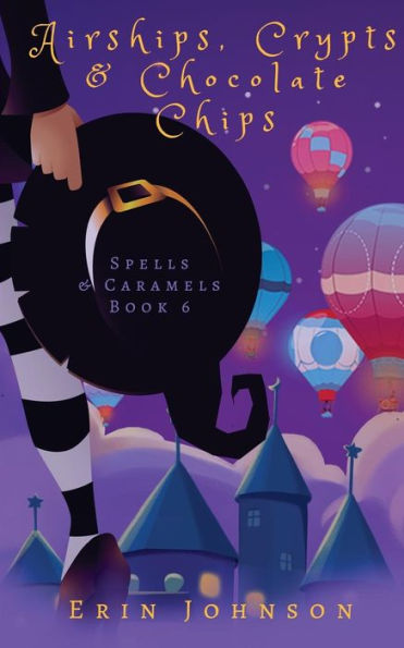 Airships, Crypts & Chocolate Chips: A Cozy Witch Mystery
