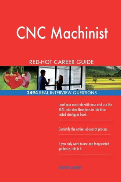 CNC Machinist RED-HOT Career Guide; 2494 REAL Interview Questions