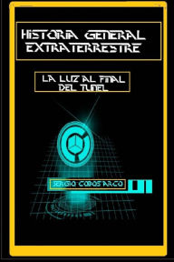 Title: Historia General Extraterrestre: La Luz al Final del Tunel, Author: Sergio Cobos Arco