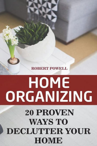 Home Organizing: 20 Proven Ways To Declutter Your Home