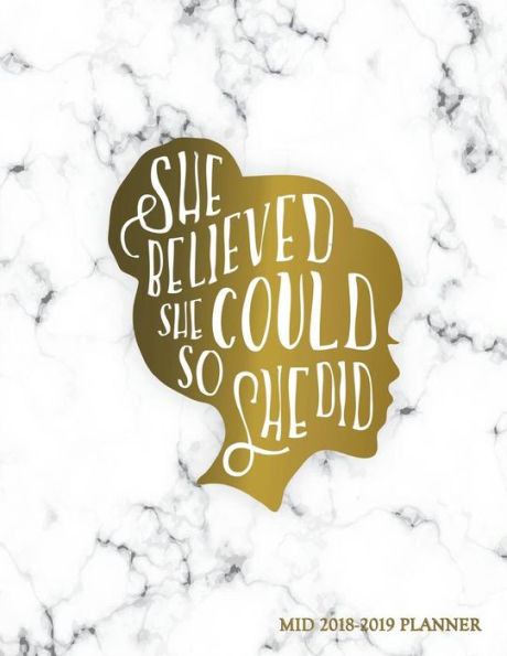 She Believed She Could So She Did Mid 2018-2019 Planner: 150-Page Marble + Gold Monthly Weekly Daily Planner 8.5 X 11 Inch Organizer With Notes + Yearly Overview