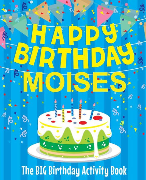 Happy Birthday Moises - The Big Birthday Activity Book: Personalized Children's Activity Book