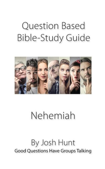 Question-based Bible Study Guide -- Nehemiah: Good Questions Have Groups Talking