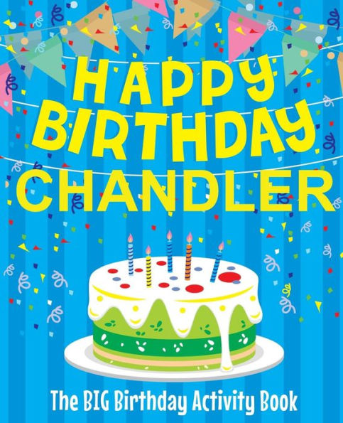 Happy Birthday Chandler - The Big Birthday Activity Book: Personalized Children's Activity Book