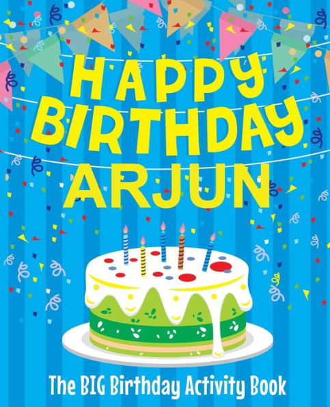 Happy Birthday Arjun - The Big Birthday Activity Book: Personalized Children's Activity Book