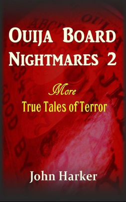 Ouija Board Nightmares 2 More True Tales Of Terror By John Harker