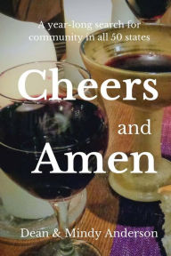 Title: Cheers and Amen: A year-long, 50 state adventure, Author: Mindy Anderson