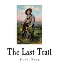 Title: The Last Trail, Author: Zane Grey