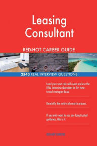 Title: Leasing Consultant RED-HOT Career Guide; 2543 REAL Interview Questions, Author: Red-Hot Careers