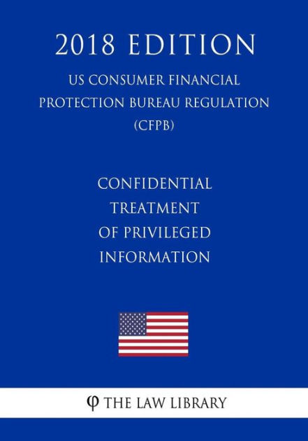 Confidential Treatment of Privileged Information (US Consumer Financial ...