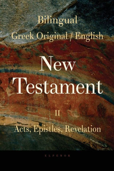 Bilingual (Greek / English) New Testament: Vol. II, Acts, Epistles, Revelation