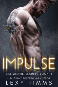 Title: Impulse: Billionaire Romance, Author: Lexy Timms