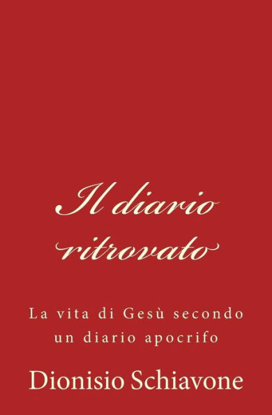 Il diario ritrovato: La vita di Gesï¿½ secondo un diario apocrifo